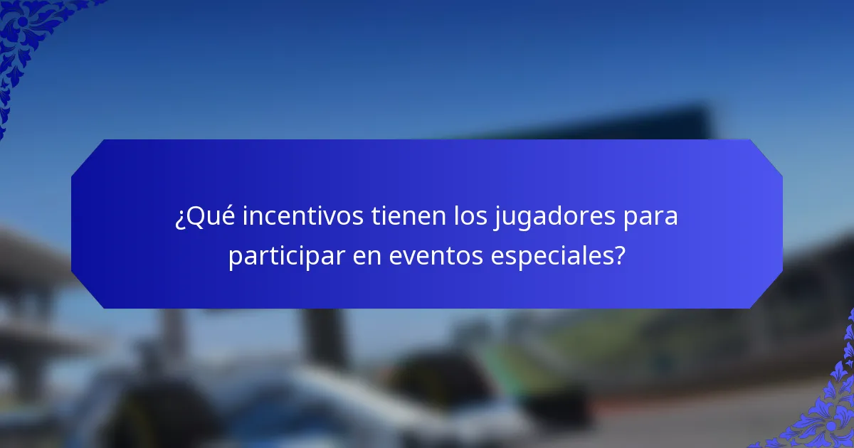 ¿Qué incentivos tienen los jugadores para participar en eventos especiales?