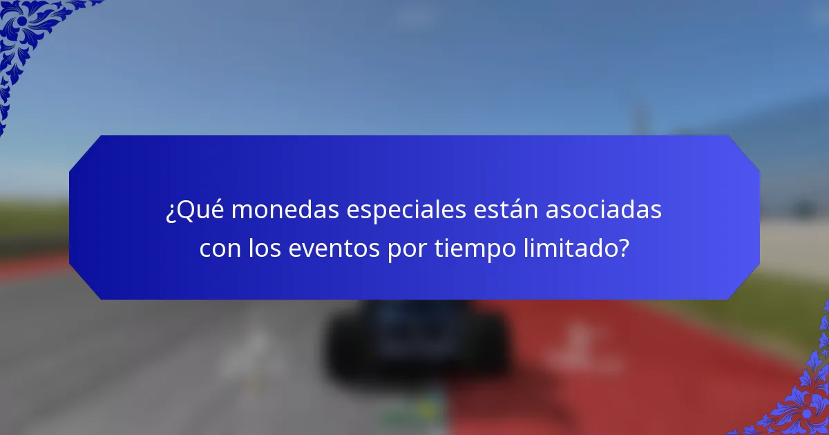 ¿Qué monedas especiales están asociadas con los eventos por tiempo limitado?