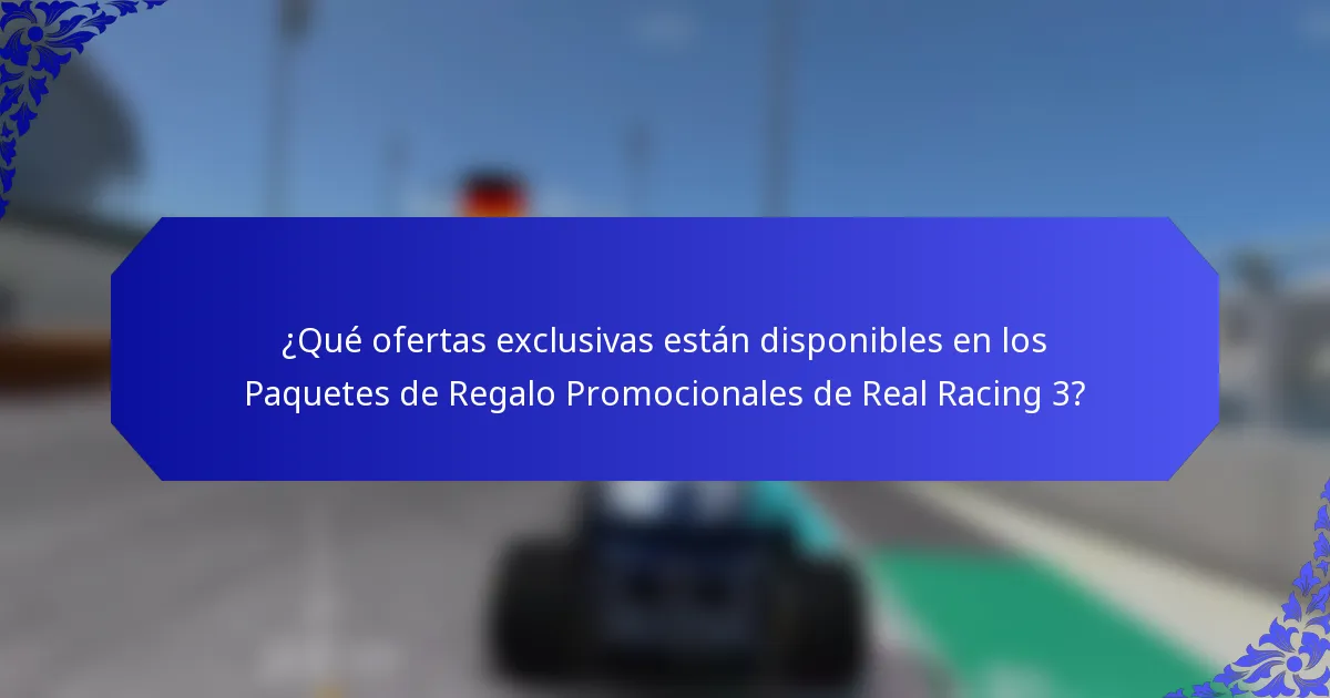 ¿Qué ofertas exclusivas están disponibles en los Paquetes de Regalo Promocionales de Real Racing 3?
