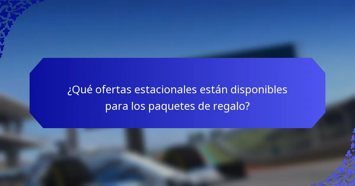 ¿Qué ofertas estacionales están disponibles para los paquetes de regalo?