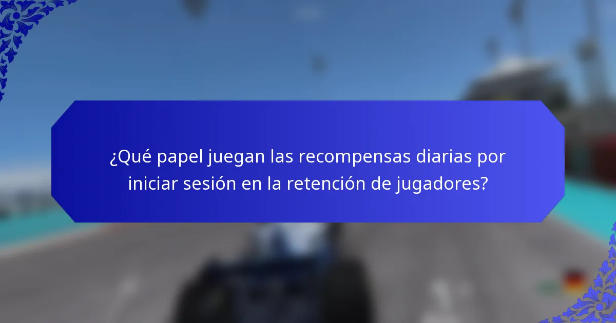 ¿Qué papel juegan las recompensas diarias por iniciar sesión en la retención de jugadores?