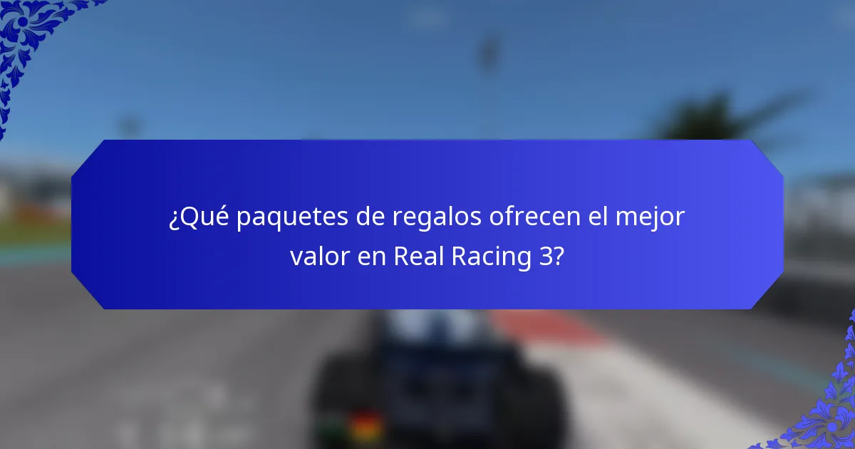 ¿Qué paquetes de regalos ofrecen el mejor valor en Real Racing 3?