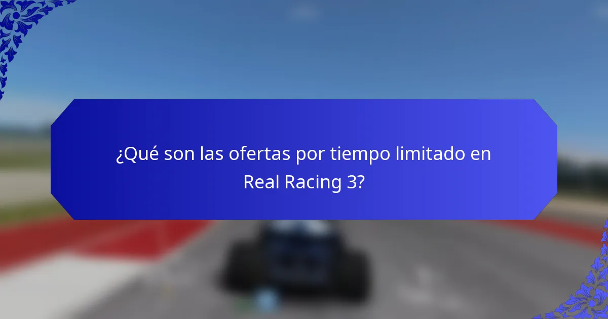 ¿Qué son las ofertas por tiempo limitado en Real Racing 3?